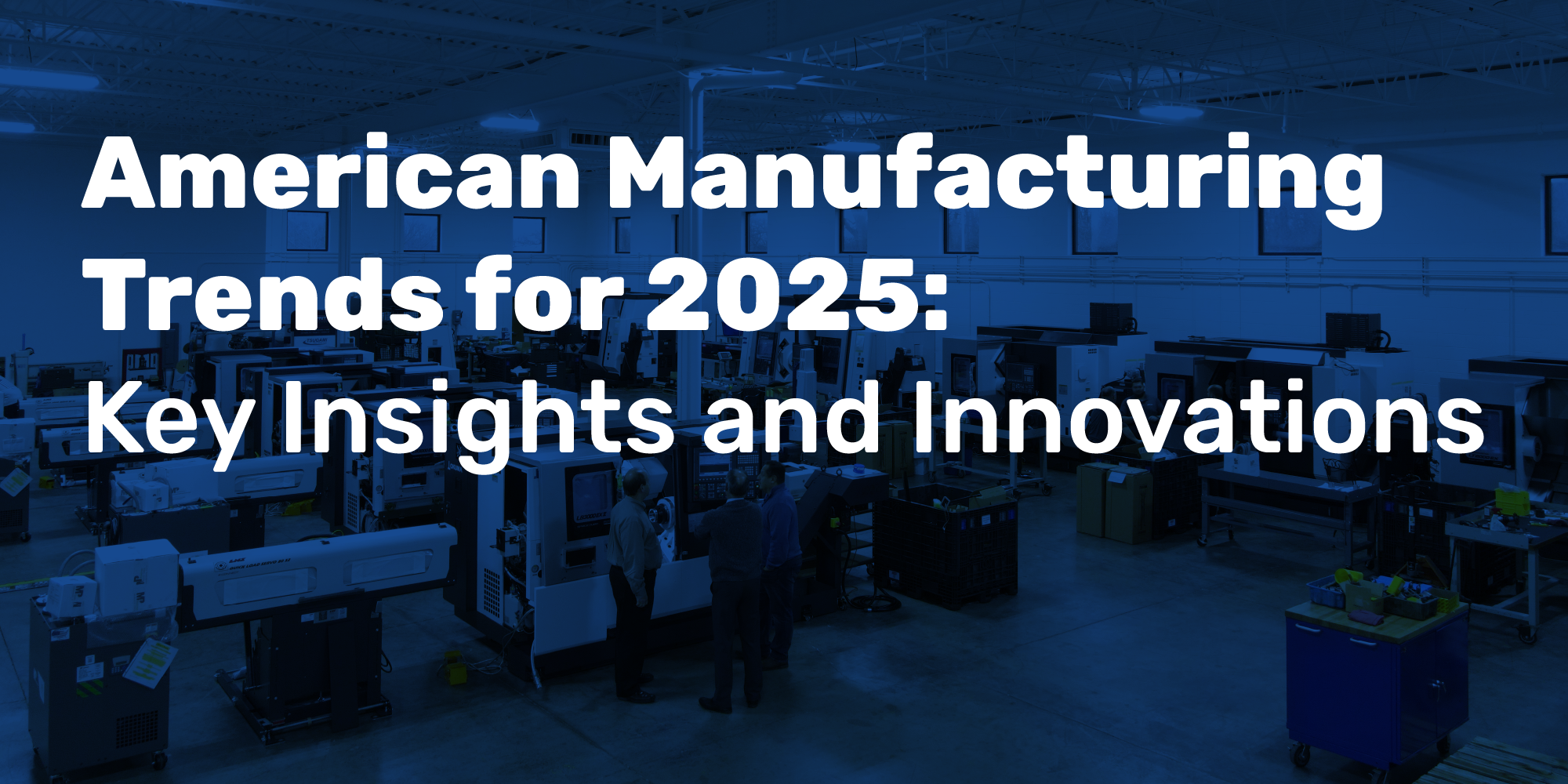 American Manufacturing Trends for 2025: Key Insights and Innovations